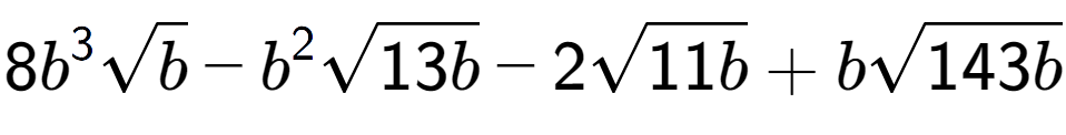 A LaTex expression showing 8{b} to the power of 3 square root of b - {b} to the power of 2 square root of 13b - 2square root of 11b + bsquare root of 143b