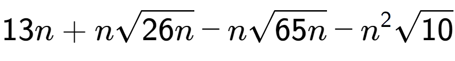 A LaTex expression showing 13n + nsquare root of 26n - nsquare root of 65n - {n} to the power of 2 square root of 10