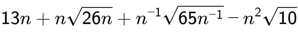 A LaTex expression showing 13n + nsquare root of 26n + {n} to the power of -1 square root of 65{n to the power of -1 } - {n} to the power of 2 square root of 10