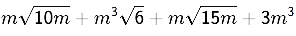 A LaTex expression showing msquare root of 10m + {m} to the power of 3 square root of 6 + msquare root of 15m + 3{m} to the power of 3