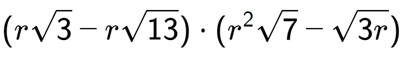 A LaTex expression showing (rsquare root of 3 - rsquare root of 13) times ({r} to the power of 2 square root of 7 - square root of 3r)