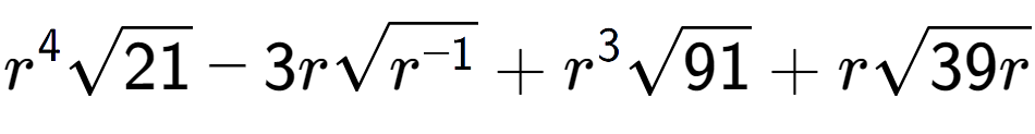 A LaTex expression showing {r} to the power of 4 square root of 21 - 3rsquare root of {r to the power of -1 } + {r} to the power of 3 square root of 91 + rsquare root of 39r