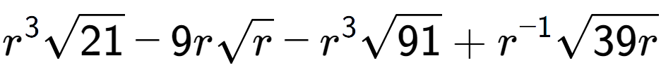 A LaTex expression showing {r} to the power of 3 square root of 21 - 9rsquare root of r - {r} to the power of 3 square root of 91 + {r} to the power of -1 square root of 39r