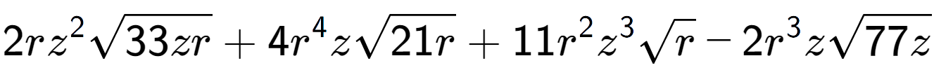 A LaTex expression showing 2r{z} to the power of 2 square root of 33zr + 4{r} to the power of 4 zsquare root of 21r + 11{r} to the power of 2 {z} to the power of 3 square root of r - 2{r} to the power of 3 zsquare root of 77z