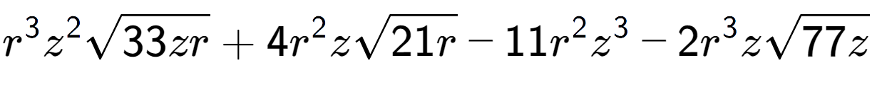 A LaTex expression showing {r} to the power of 3 {z} to the power of 2 square root of 33zr + 4{r} to the power of 2 zsquare root of 21r - 11{r} to the power of 2 {z} to the power of 3 - 2{r} to the power of 3 zsquare root of 77z