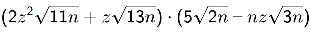 A LaTex expression showing (2{z} to the power of 2 square root of 11n + zsquare root of 13n) times (5square root of 2n - nzsquare root of 3n)