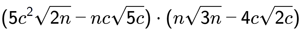 A LaTex expression showing (5{c} to the power of 2 square root of 2n - ncsquare root of 5c) times (nsquare root of 3n - 4csquare root of 2c)