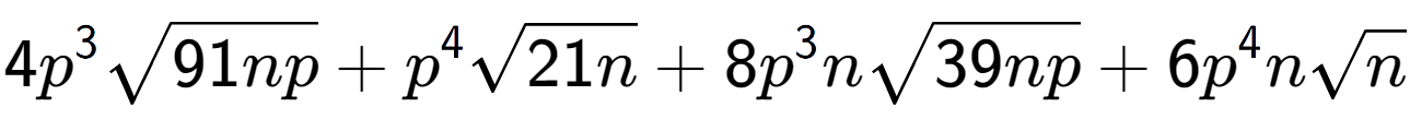 A LaTex expression showing 4{p} to the power of 3 square root of 91np + {p} to the power of 4 square root of 21n + 8{p} to the power of 3 nsquare root of 39np + 6{p} to the power of 4 nsquare root of n