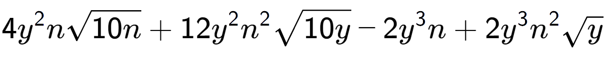 A LaTex expression showing 4{y} to the power of 2 nsquare root of 10n + 12{y} to the power of 2 {n} to the power of 2 square root of 10y - 2{y} to the power of 3 n + 2{y} to the power of 3 {n} to the power of 2 square root of y