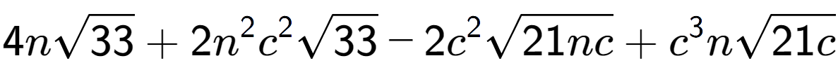 A LaTex expression showing 4nsquare root of 33 + 2{n} to the power of 2 {c} to the power of 2 square root of 33 - 2{c} to the power of 2 square root of 21nc + {c} to the power of 3 nsquare root of 21c