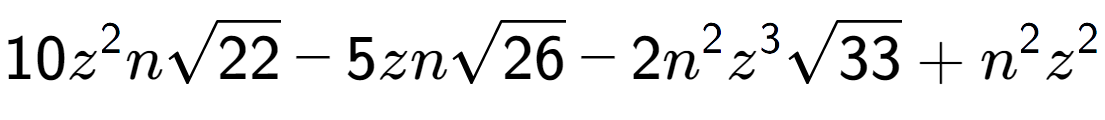 A LaTex expression showing 10{z} to the power of 2 nsquare root of 22 - 5znsquare root of 26 - 2{n} to the power of 2 {z} to the power of 3 square root of 33 + {n} to the power of 2 {z} to the power of 2