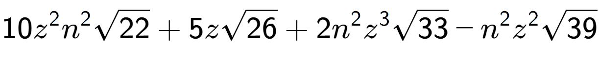 A LaTex expression showing 10{z} to the power of 2 {n} to the power of 2 square root of 22 + 5zsquare root of 26 + 2{n} to the power of 2 {z} to the power of 3 square root of 33 - {n} to the power of 2 {z} to the power of 2 square root of 39