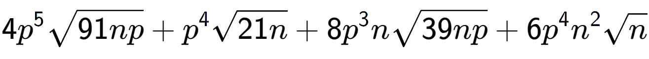 A LaTex expression showing 4{p} to the power of 5 square root of 91np + {p} to the power of 4 square root of 21n + 8{p} to the power of 3 nsquare root of 39np + 6{p} to the power of 4 {n} to the power of 2 square root of n