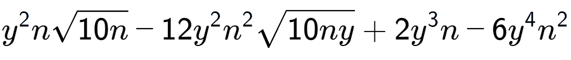 A LaTex expression showing {y} to the power of 2 nsquare root of 10n - 12{y} to the power of 2 {n} to the power of 2 square root of 10ny + 2{y} to the power of 3 n - 6{y} to the power of 4 {n} to the power of 2