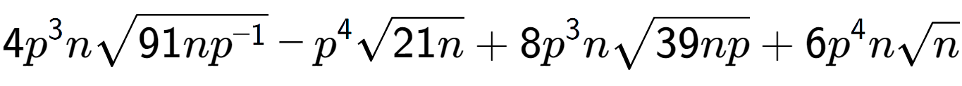 A LaTex expression showing 4{p} to the power of 3 nsquare root of 91n{p to the power of -1 } - {p} to the power of 4 square root of 21n + 8{p} to the power of 3 nsquare root of 39np + 6{p} to the power of 4 nsquare root of n