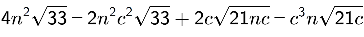 A LaTex expression showing 4{n} to the power of 2 square root of 33 - 2{n} to the power of 2 {c} to the power of 2 square root of 33 + 2csquare root of 21nc - {c} to the power of 3 nsquare root of 21c