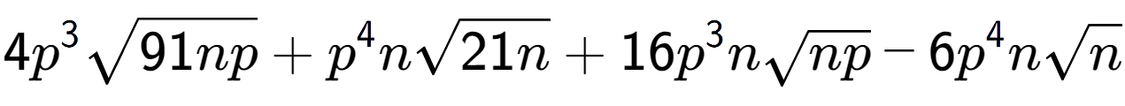 A LaTex expression showing 4{p} to the power of 3 square root of 91np + {p} to the power of 4 nsquare root of 21n + 16{p} to the power of 3 nsquare root of np - 6{p} to the power of 4 nsquare root of n