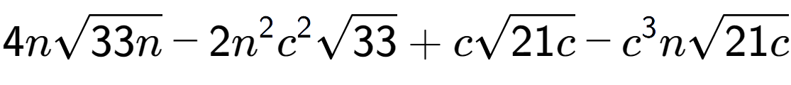 A LaTex expression showing 4nsquare root of 33n - 2{n} to the power of 2 {c} to the power of 2 square root of 33 + csquare root of 21c - {c} to the power of 3 nsquare root of 21c