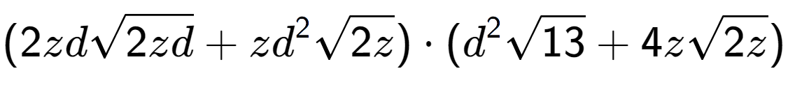 A LaTex expression showing (2zdsquare root of 2zd + z{d} to the power of 2 square root of 2z) times ({d} to the power of 2 square root of 13 + 4zsquare root of 2z)