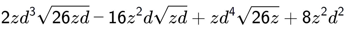 A LaTex expression showing 2z{d} to the power of 3 square root of 26zd - 16{z} to the power of 2 dsquare root of zd + z{d} to the power of 4 square root of 26z + 8{z} to the power of 2 {d} to the power of 2