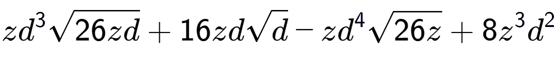 A LaTex expression showing z{d} to the power of 3 square root of 26zd + 16zdsquare root of d - z{d} to the power of 4 square root of 26z + 8{z} to the power of 3 {d} to the power of 2