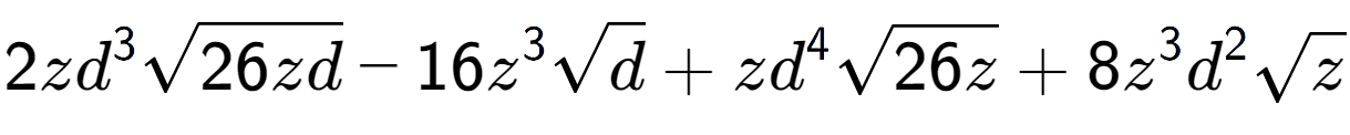 A LaTex expression showing 2z{d} to the power of 3 square root of 26zd - 16{z} to the power of 3 square root of d + z{d} to the power of 4 square root of 26z + 8{z} to the power of 3 {d} to the power of 2 square root of z