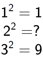 A LaTex expression showing 1 to the power of 2 = 1\\2 to the power of 2 = ?\\3 to the power of 2 = 9