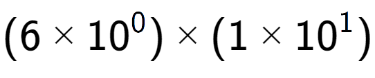 A LaTex expression showing (6 multiplied by 10 to the power of 0 ) multiplied by (1 multiplied by 10 to the power of 1 )