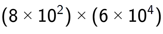 A LaTex expression showing (8 multiplied by 10 to the power of 2 ) multiplied by (6 multiplied by 10 to the power of 4 )