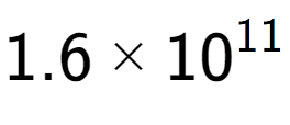 A LaTex expression showing 1.6 multiplied by 10 to the power of 11