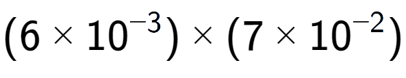 A LaTex expression showing (6 multiplied by 10 to the power of -3 ) multiplied by (7 multiplied by 10 to the power of -2 )