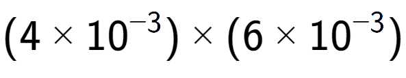 A LaTex expression showing (4 multiplied by 10 to the power of -3 ) multiplied by (6 multiplied by 10 to the power of -3 )