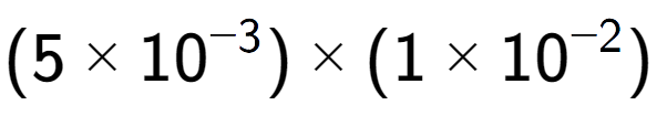 A LaTex expression showing (5 multiplied by 10 to the power of -3 ) multiplied by (1 multiplied by 10 to the power of -2 )
