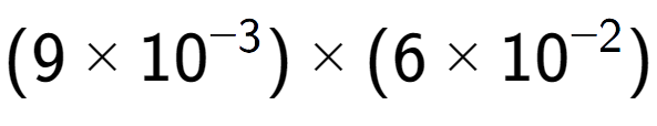 A LaTex expression showing (9 multiplied by 10 to the power of -3 ) multiplied by (6 multiplied by 10 to the power of -2 )