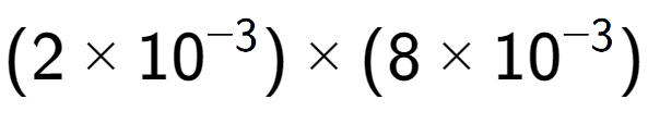 A LaTex expression showing (2 multiplied by 10 to the power of -3 ) multiplied by (8 multiplied by 10 to the power of -3 )