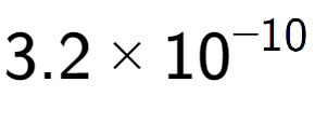 A LaTex expression showing 3.2 multiplied by 10 to the power of -10