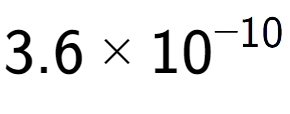 A LaTex expression showing 3.6 multiplied by 10 to the power of -10