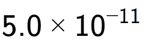 A LaTex expression showing 5.0 multiplied by 10 to the power of -11