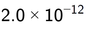 A LaTex expression showing 2.0 multiplied by 10 to the power of -12