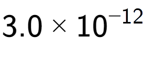 A LaTex expression showing 3.0 multiplied by 10 to the power of -12