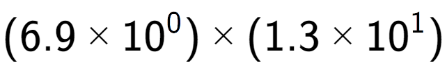 A LaTex expression showing (6.9 multiplied by 10 to the power of 0 ) multiplied by (1.3 multiplied by 10 to the power of 1 )