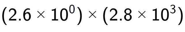 A LaTex expression showing (2.6 multiplied by 10 to the power of 0 ) multiplied by (2.8 multiplied by 10 to the power of 3 )