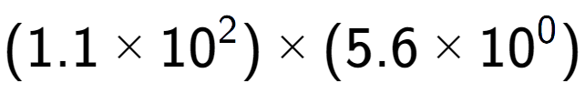 A LaTex expression showing (1.1 multiplied by 10 to the power of 2 ) multiplied by (5.6 multiplied by 10 to the power of 0 )