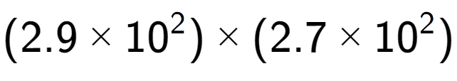 A LaTex expression showing (2.9 multiplied by 10 to the power of 2 ) multiplied by (2.7 multiplied by 10 to the power of 2 )