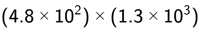 A LaTex expression showing (4.8 multiplied by 10 to the power of 2 ) multiplied by (1.3 multiplied by 10 to the power of 3 )