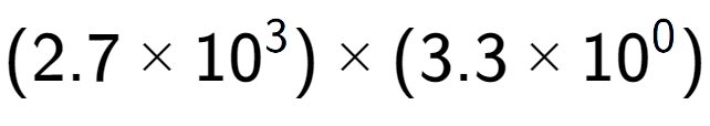 A LaTex expression showing (2.7 multiplied by 10 to the power of 3 ) multiplied by (3.3 multiplied by 10 to the power of 0 )