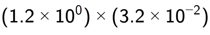 A LaTex expression showing (1.2 multiplied by 10 to the power of 0 ) multiplied by (3.2 multiplied by 10 to the power of -2 )