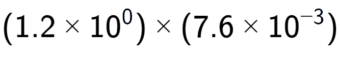 A LaTex expression showing (1.2 multiplied by 10 to the power of 0 ) multiplied by (7.6 multiplied by 10 to the power of -3 )
