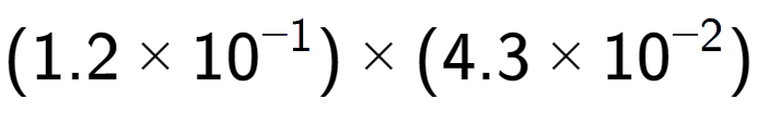 A LaTex expression showing (1.2 multiplied by 10 to the power of -1 ) multiplied by (4.3 multiplied by 10 to the power of -2 )