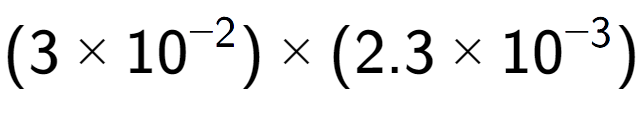 A LaTex expression showing (3 multiplied by 10 to the power of -2 ) multiplied by (2.3 multiplied by 10 to the power of -3 )
